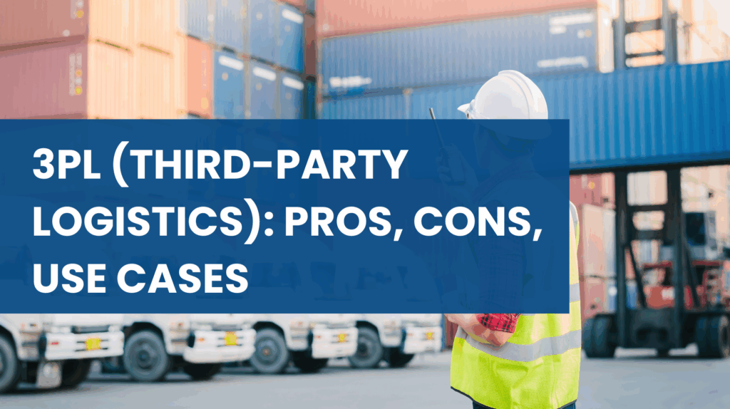 Third-Party Logisitics (3PL) Advantages and Disadvantages